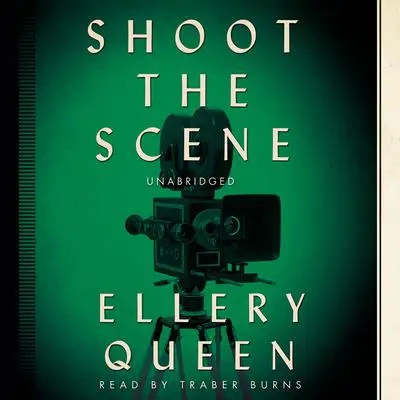 Shoot the Scene Audibook, by Ellery Queen