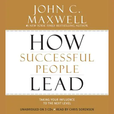 How Successful People Lead: Taking Your Influence to the Next Level Audibook, by John C. Maxwell