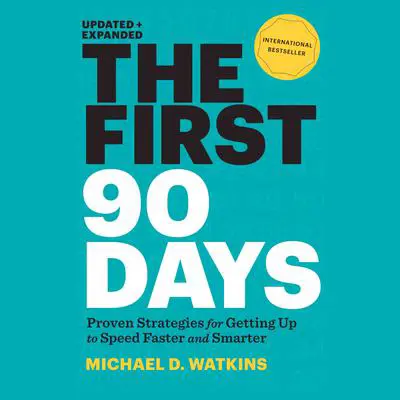 The First 90 Days: Proven Strategies for Getting Up to Speed Faster and Smarter Audibook, by Michael D. Watkins