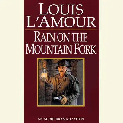 A Ranger Rides to Town/Rain on the Mountain Fork/Down Sonora Way Audibook, by Louis L’Amour