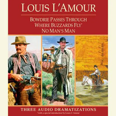 Bowdrie Passes Through / Where Buzzards Fly / No Man's Man Audibook, by Louis L’Amour