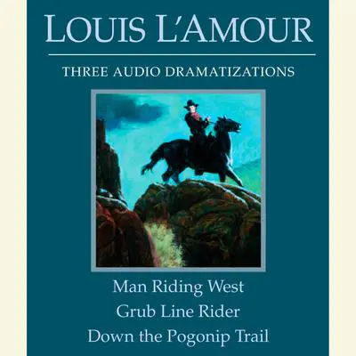 Man Riding West/Grub Line Rider/Down the Pogonip Trail Audibook, by Louis L’Amour