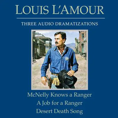 McNelly Knows a Ranger / A Job for a Ranger / Desert Death Song Audibook, by Louis L’Amour