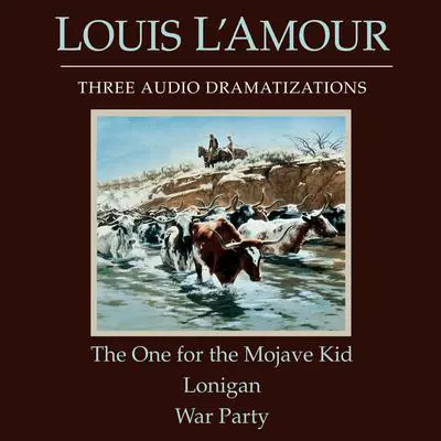 The One for the Mojave Kid/Lonigan/War Party Audibook, by Louis L’Amour