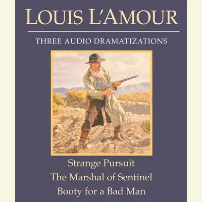 Strange Pursuit / The Marshal of Sentinel / Booty for a Bad Man Audibook, by Louis L’Amour