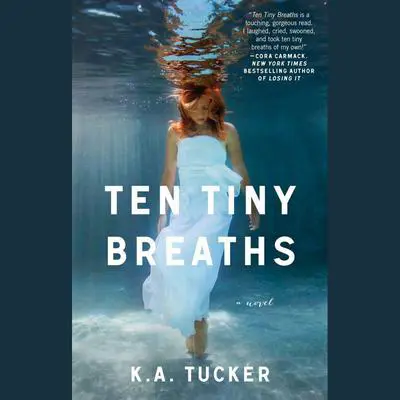 Ten Tiny Breaths: A Novel Audibook, by K. A. Tucker