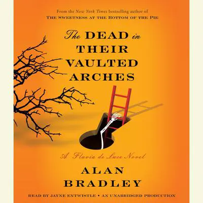The Dead in Their Vaulted Arches: A Flavia de Luce Novel Audibook, by Alan Bradley