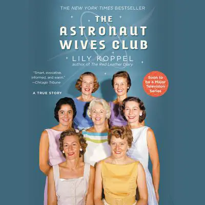 The Astronaut Wives Club: A True Story Audibook, by Lily Koppel