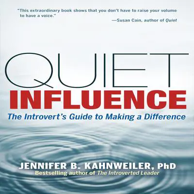 Quiet Influence: The Introvert's Guide to Making a Difference Audibook, by Jennifer Kahnweiler