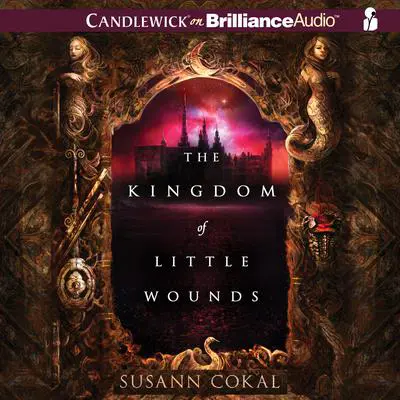 The Kingdom of Little Wounds Audibook, by Susann Cokal