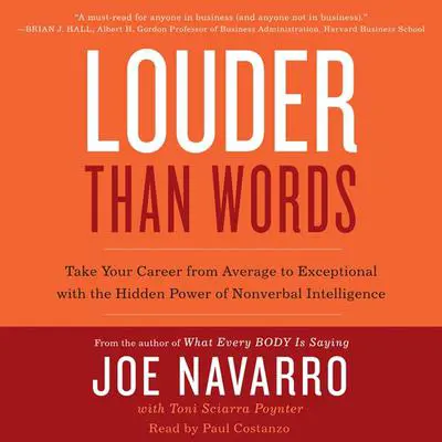 Louder Than Words: Take Your Career from Average to Exceptional with the Hidden Power of Nonverbal Intelligence Audibook, by Joe Navarro