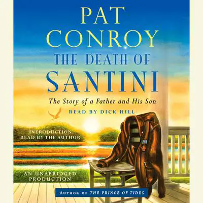 The Death of Santini: The Story of a Father and His Son Audibook, by Pat Conroy