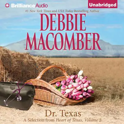 Dr. Texas: A Selection from Heart of Texas, Volume 2 Audibook, by Debbie Macomber