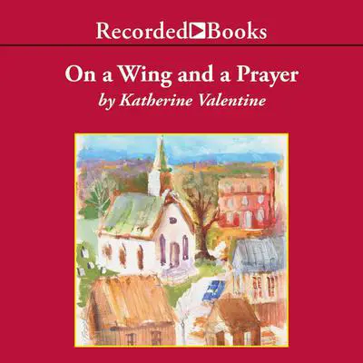 On a Wing and a Prayer Audibook, by Katherine Valentine