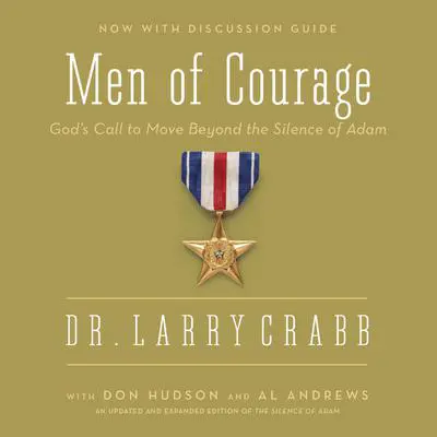Men of Courage: God’s Call to Move Beyond the Silence of Adam Audibook, by Larry Crabb