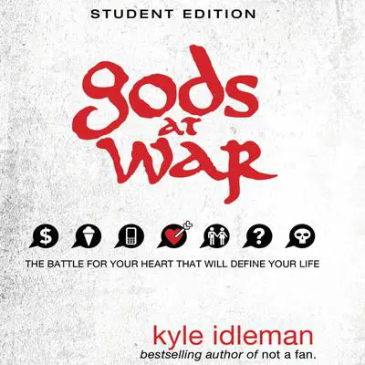 Gods at War Student Edition: The battle for your heart that will define your life Audibook, by Kyle Idleman