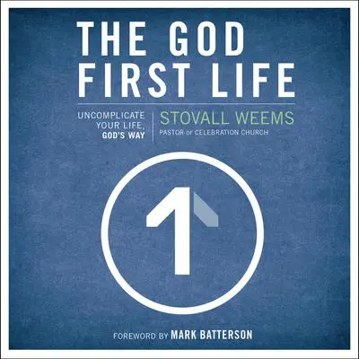 The God-First Life: Uncomplicate Your Life, God's Way Audibook, by Stovall Weems