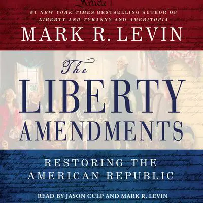 The Liberty Amendments: Restoring the American Republic Audibook, by Mark R. Levin