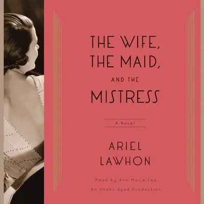 The Wife, the Maid, and the Mistress: A Novel Audibook, by Ariel Lawhon