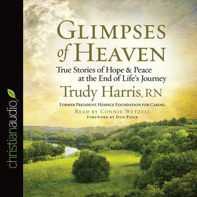 Glimpses of Heaven: True Stories of Hope and Peace at the End of Life's Journey Audibook, by Trudy Harris