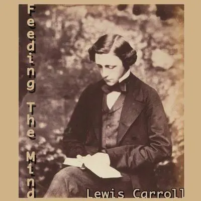 Feeding the Mind Audibook, by Lewis Carroll