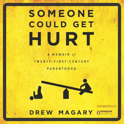 Someone Could Get Hurt: A Memoir of 21st-Century Parenthood Audibook, by Drew Magary