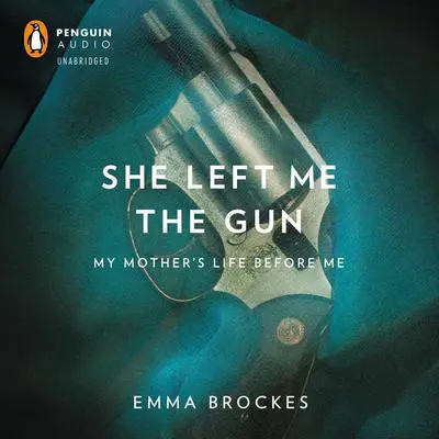 She Left Me the Gun Audibook, by Emma Brockes