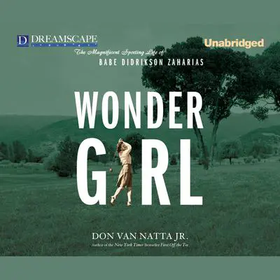 Wonder Girl: The Magnificent Sporting Life of Babe Didrikson Za Audibook, by Don Van Natta