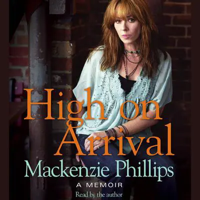 High On Arrival Audibook, by Mackenzie Phillips