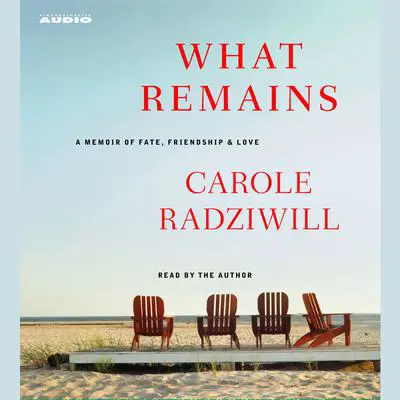 What Remains: A Memoir of Fate, Friendship, and Love Audibook, by Carole Radziwill