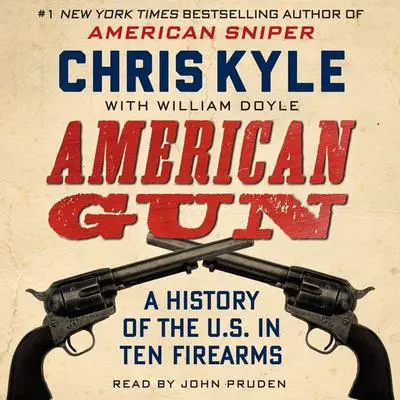 American Gun: A History of the U.S. in Ten Firearms Audibook, by Chris Kyle