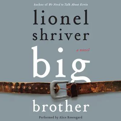 Big Brother: A Novel Audibook, by Lionel Shriver
