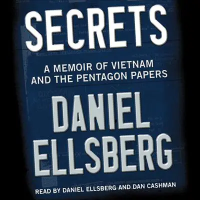 Secrets: A Memoir of Vietnam and the Pentagon Papers Audibook, by Daniel Ellsberg