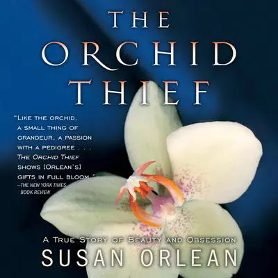 The Orchid Thief: A True Story of Beauty and Obsession Audibook, by Susan Orlean