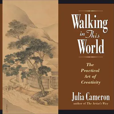 Walking in This World: Further Travels in The Artist's Way Audibook, by Julia Cameron