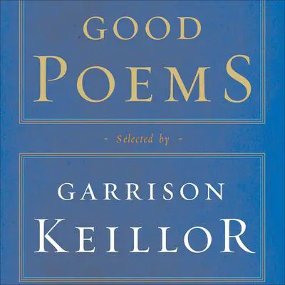 Good Poems: Selected and Introduced by Garrison Keillor Audibook, by Various 