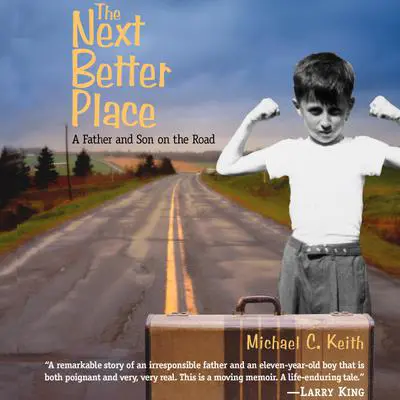 The Next Better Place: A Father and Son on the Road Audibook, by Michael C. Keith
