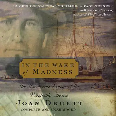 In the Wake of Madness: The Murderous Voyage of the Whaleship Sharon Audibook, by Joan Druett