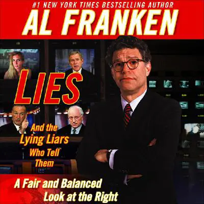 Lies and the Lying Liars Who Tell Them: A Fair and Balanced Look at the Right Audibook, by Al Franken