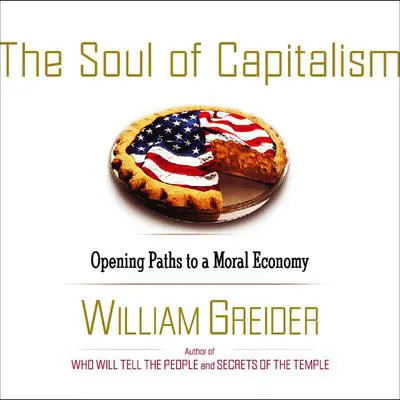 The Soul of Capitalism: A Path to a Moral Economy Audibook, by William Greider