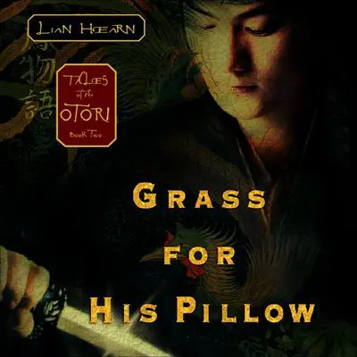 Grass for His Pillow: Tales of the Otori Book Two Audibook, by Lian Hearn