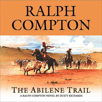 The Abilene Trail: A Ralph Compton Novel by Dusty Richards Audibook, by Ralph Compton