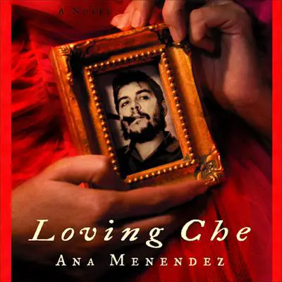 Loving Che Audibook, by Ana Menéndez
