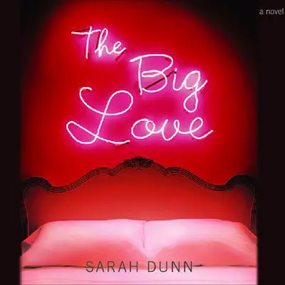 The Big Love Audibook, by Sarah Dunn