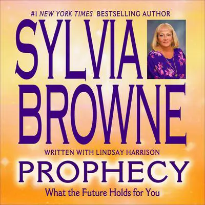 Prophecy: What the Future Holds for You Audibook, by Sylvia Browne