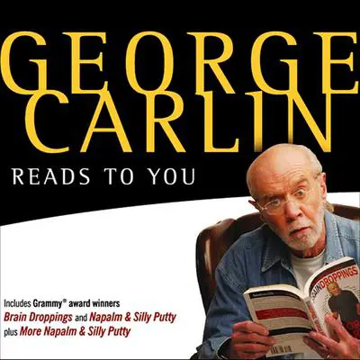 George Carlin Reads to You: An Audio Collection Including Recent Grammy Winners Braindroppings and Napalm & Silly Putty Audibook, by George Carlin