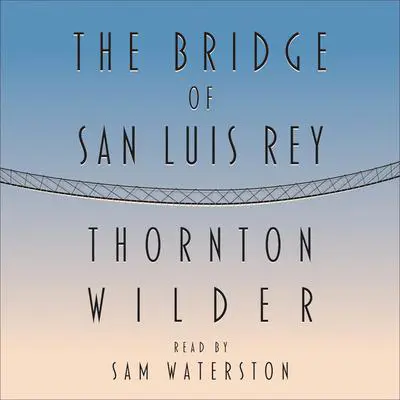 The Bridge of San Luis Rey Audibook, by Thornton Wilder
