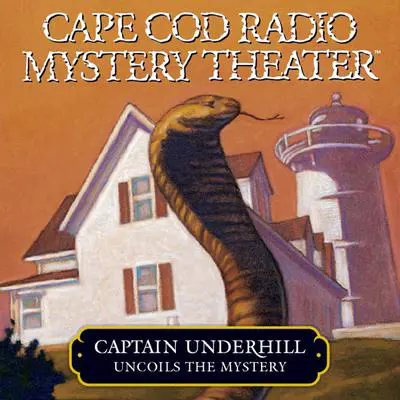 Captain Underhill Uncoils the Mystery: The Cobra in the Kindergarten and The Whirlpool Audibook, by Steven Thomas Oney