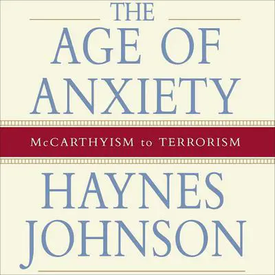 The Age of Anxiety: McCarthyism to Terrorism Audibook, by Haynes Johnson