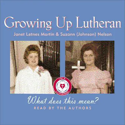 Growing Up Lutheran: What Does This Mean? Audibook, by Janet Letnes Martin